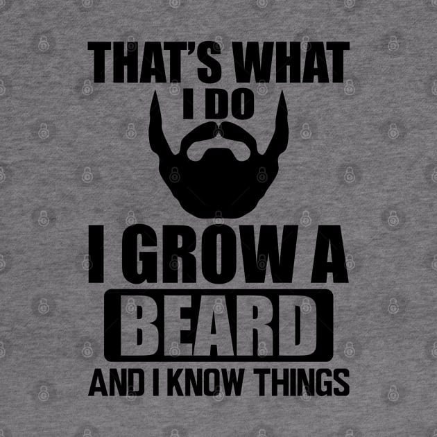 Beard - That' what I do I grow a beard and I know things by KC Happy Shop